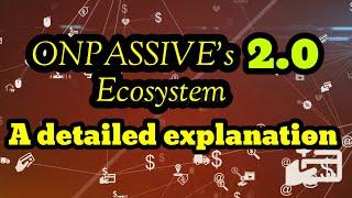 #ONPASSIVE's  2.0 Ecosystem :A detailed explanation @onpassivezaver