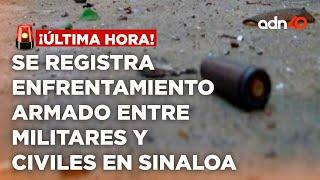 ¡Última Hora! Se registra enfrentamiento armado entre militares y civiles en Sinaloa