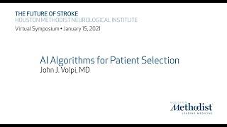 The Future of Stroke 2021: "AI algorithms for Patient Selection" Dr. John Volpi, MD