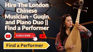 Hire The London Chinese Musician - Guqin and Piano Duo || Find a Performer