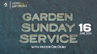 #gardensundays | SUNDAY SERVICE WITH PASTOR OBI OGBO | 16TH JUNE, 2024