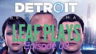 Leaf Plays Detroit Become Human - 03