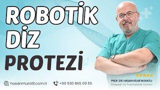 Robotik Diz Protezi | Prof. Dr. Hasan Hilmi Muratlı | Robotik Diz Protezi Ameliyatı- Robotik Cerrahi