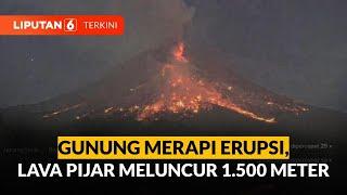 Detik-detik Gunung Merapi Erupsi Luncurkan Lava Pijar 1.500 Meter | Liputan 6