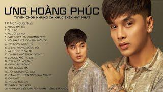 Tuyển Chọn Những Ca Khúc 8x9x Yêu Thích Nhất - Ưng Hoàng Phúc