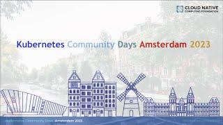 Kubernetes Community Day Amsterdam Opening day1