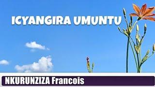 Icyangira umuntu (Lyrics) -Nkurunziza Francois @kinyarwanda_lyrics