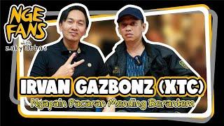 IRVAN GAZBONZ (XTC) NGAPAIN PACARAN MENDING BERANTEM