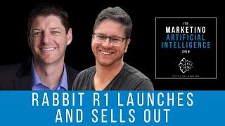 Rabbit R1 Launches and Sells Out -  The Marketing AI Show with Paul Roetzer and Mike Kaput