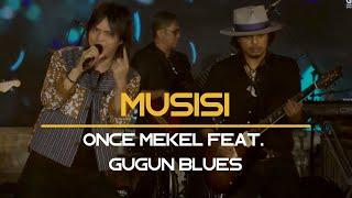 MUSISI - ONCE MEKEL FEAT GUGUN BLUES X AUDIENSI BAND