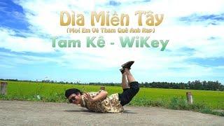 Dìa Miền Tây (Mời Em Về Thăm Quê Anh) - Tam Kê x Wikey