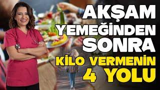 AKŞAM YEMEĞİNDEN SONRA KİLO VERMENİN 4 YOLU - Dr. Ayça KAYA - YENİ SEZON