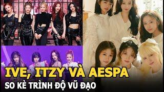 IVE, ITZY và aespa so kè vũ đạo: Một bên đẳng cấp main dancer, một bên èo uột như tập dưỡng sinh?