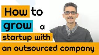 How to grow a startup with an outsourced company