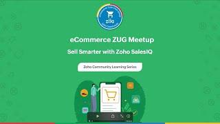 eCommerce Zoho User Group – Sell Smarter with Zoho SalesIQ