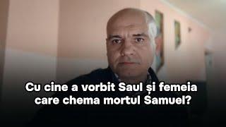 Cu cine a vorbit Saul și femeia care chema mortul Samuel?