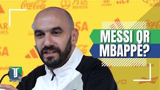 Walid Regragui REVEALS if he thinks Lionel Messi or Kylian Mbappe will WIN the FIFA World Cup