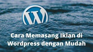 Cara Memasang Iklan di Wordpress | Adsense, Mandiri, dan Manual