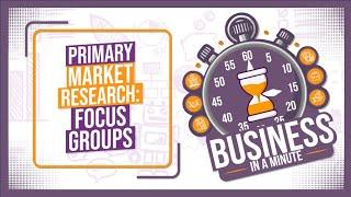 Primary Market research: Focus Groups Explained - GCSE Business in Minutes (Quick Revision)