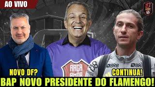 BAP NOVO PRESIDENTE | FILIPE LUÍS CONTINUA | NOVO DIRETOR DE FUTEBOL | PLANEJAMENTO PARA 2025