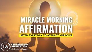 11 Minute Miracle Morning Affirmations | Listen Everyday to Attract Miracles