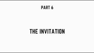 Part 6: The Invitation