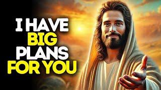 I Have Big Plans for You | God Says | God Message Today | Gods Message Now | God Message | God Say