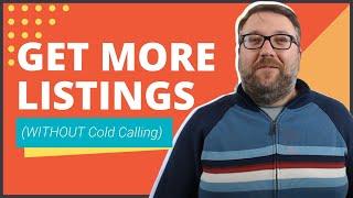 7 Sure-Fire Ways to Get Real Estate Listings (WITHOUT Cold Calling)