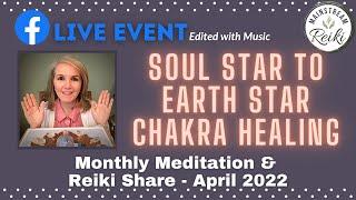 Soul Star to Earth Star Chakra Healing w/Reiki - Edited Live Event