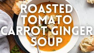 Roasted Tomato Carrot Ginger Soup