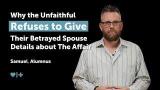 Why the Unfaithful Spouse Refuses to Give Their Betrayed Spouse Details about Their Affair