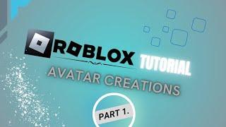 ROBLOX TUTORIAL: AVATAR CREATIONS (Part.1)