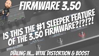 Is THIS The #1 Sleeper Firmware 3.50 Feature?!?! | Dialing In... Vital Distortion & Boost