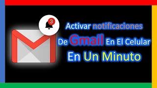  how to activate GMAIL NOTIFICATIONS on my cell phone (2022) because I don't get notifications