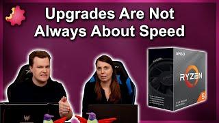 PC Upgrades Are NOT Always About Speed