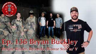 Ep. 136 - Bryan Buckley - Marine Raider, Recon Marine, Infantry Officer, Bronze Star for Valor