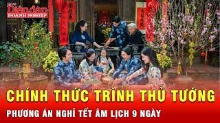 Chính thức trình Thủ tướng phương án nghỉ Tết Nguyên đán 2025 kéo dài 9 ngày | Tin nhanh