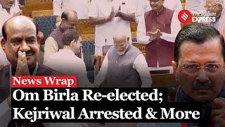 News Wrap: Om Birla Retains Speaker Post, Kejriwal Arrested, and More