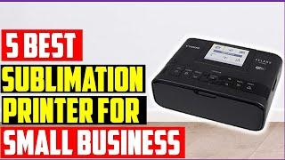 Best Sublimation Printer for Small Business- Top 5 Sublimation Printer Review & Buying guide 2023