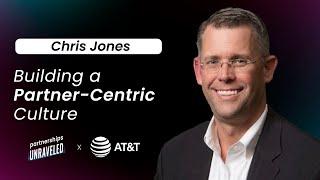 Chris Jones - Building a Partner Centric Culture | Partnerships Unraveled | #89