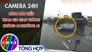 Camera 24H: Cảnh báo kiểu tham gia giao thông không ai nhường ai