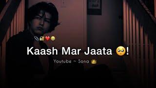 Kaash Mar Jaata Mai Usi Din ! Very Sad Status 2023 | Mood Off Status | Sad Status @TeraSona