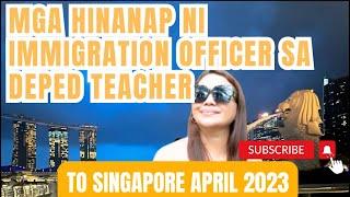 DepEd Teacher Travel Abroad to Singapore,Mga Hinanap sa Immigration April 2023 to Singapore/Malaysia