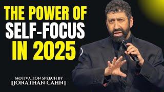 The Power of Self-Focus in 2025 || The Most Powerful Speech By Jonathan Cahn ||