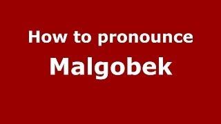 How to pronounce Malgobek (Russian/Russia)  - PronounceNames.com