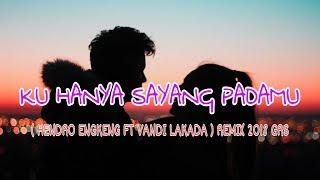 KU HANYA SAYANG PADAMU ( HENDRO ENGKENG FT VANDI LAKADA ) REMIX 2018 GRS