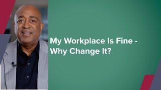 "My workplace is fine. Why change it?"