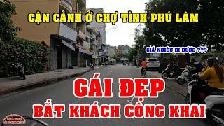 GÁI ĐẸP KHỦNG KHIẾP CẬN CẢNH BƯỚM NGÀY BẮT KHÁCH CHỢ TÌNH PHÚ LÂM QUẬN 6 SÀI GÒN NGÀY NAY