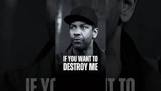 If you want to destroy me... Denzel Washington Motivational Quotes. #inspiration #denzelwashington