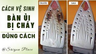 Cách vệ sinh bàn ủi bị cháy đúng cách. Làm sạch vết cháy trên bàn ủi @SaigonPlace